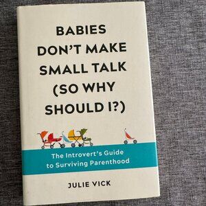 Book: Babies Don't Make Small Talk (So Why Should I ?) by Julie Vick